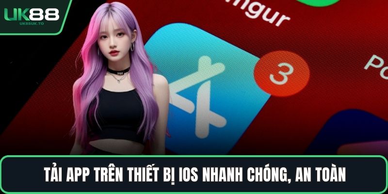 Tải app trên thiết bị iOS nhanh chóng, an toàn