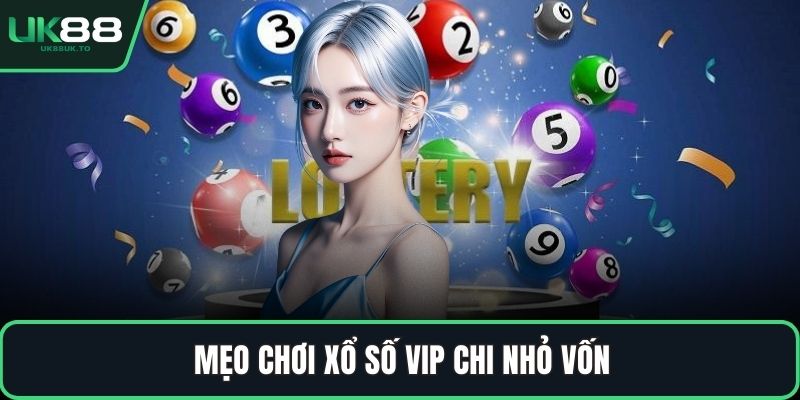 Xổ số VIP Mẹo chơi xổ số VIP chi nhỏ vốn
