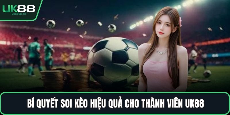 Kèo tỷ số Bí quyết soi kèo hiệu quả cho thành viên UK88
