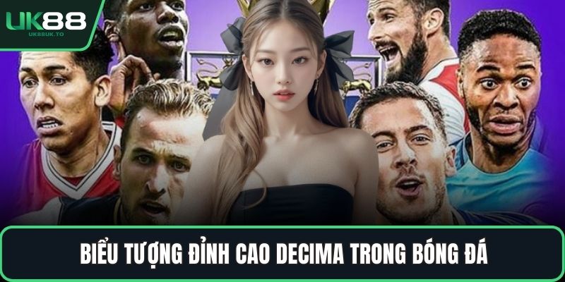 Decima trong bóng đá Biểu tượng đỉnh cao Decima trong bóng đá