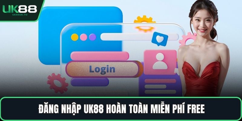 Đăng nhập UK88 hoàn toàn miễn phí free