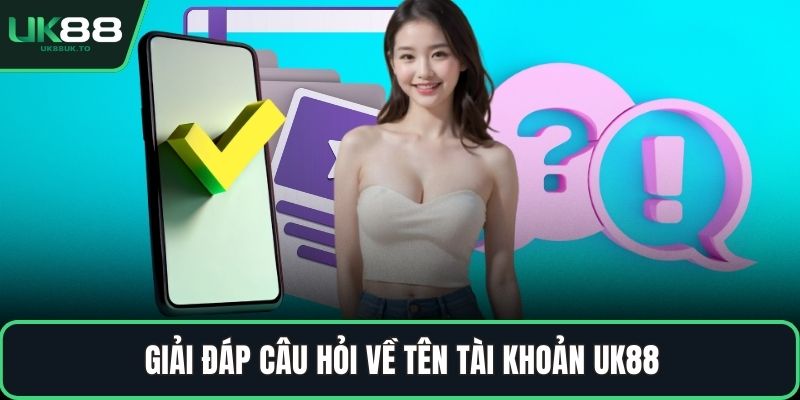 đăng ký UK88 Giải đáp câu hỏi về tên tài khoản UK88