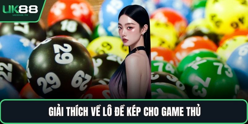 Giải thích các thuật ngữ trong lô đề Giải thích về lô đề kép cho game thủ