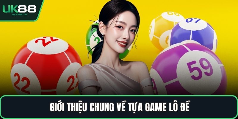 Giải thích các thuật ngữ trong lô đề Giới thiệu chung về tựa game lô đề