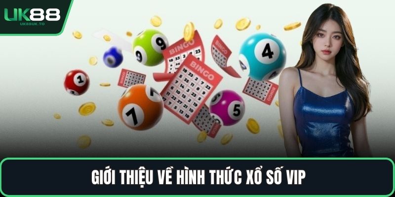 Xổ số VIP Giới thiệu về hình thức xổ số VIP
