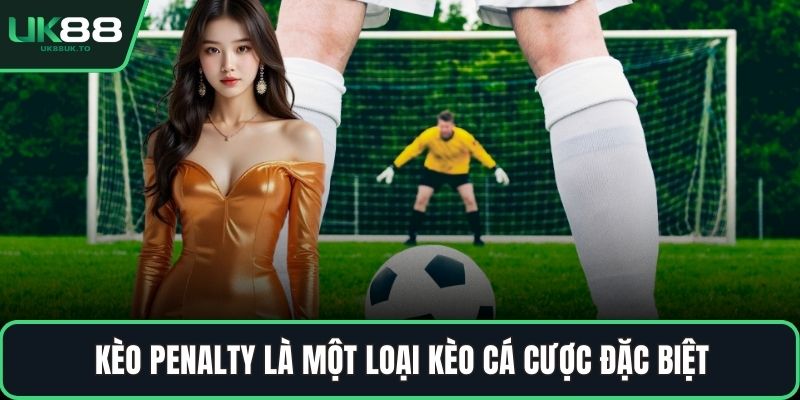 Kèo penalty Kèo penalty là một loại kèo cá cược đặc biệt