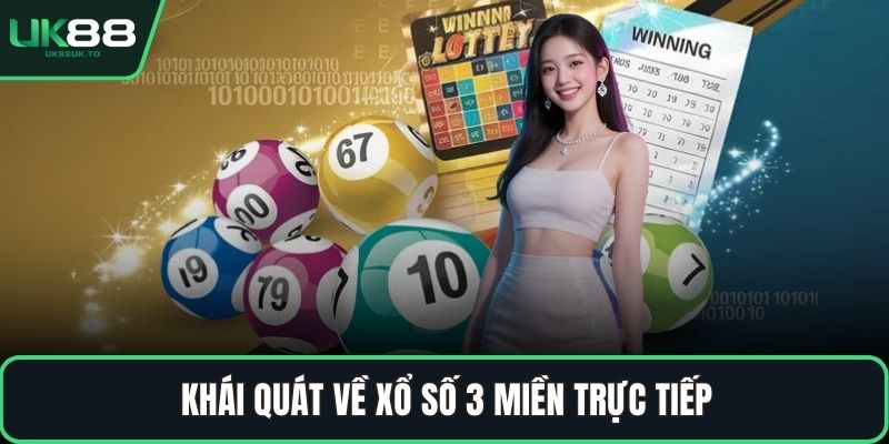 xổ số 3 miền trực tiếp Khái quát về xổ số 3 miền trực tiếp