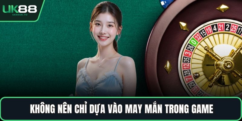 Cách chơi Roulette Không nên chỉ dựa vào may mắn trong game