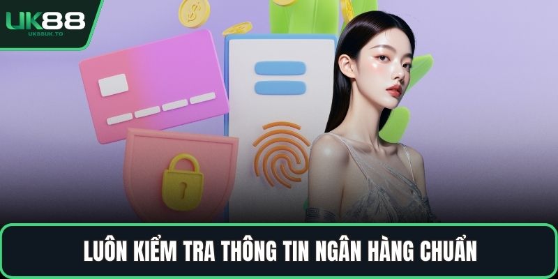 Luôn kiểm tra thông tin ngân hàng chuẩn