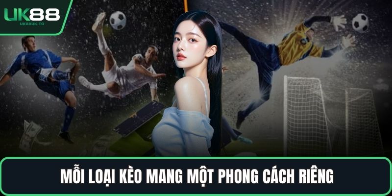 kèo việt vị Mỗi loại kèo mang một phong cách riêng