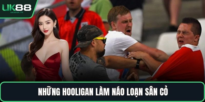 hooligan trong bóng đá Những hooligan làm náo loạn sân cỏ