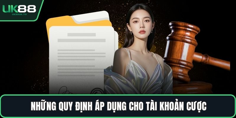 Những quy định áp dụng cho tài khoản cược