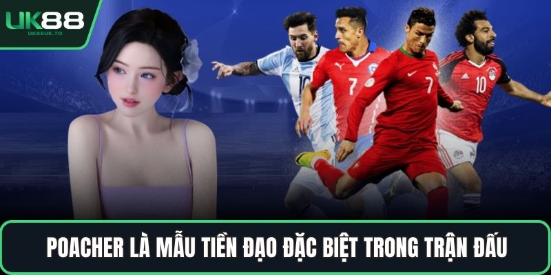 poacher trong bóng đá Poacher là mẫu tiền đạo đặc biệt trong trận đấu