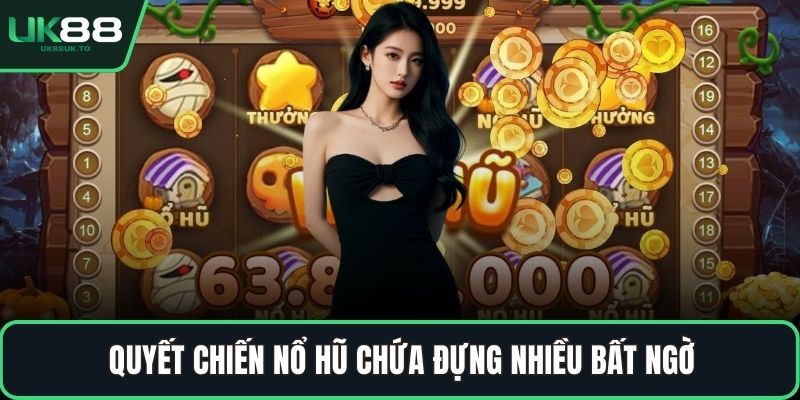 Quyết chiến nổ hũ chứa đựng nhiều bất ngờ