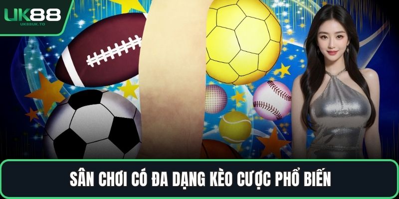 Thể thao UG Sân chơi có đa dạng kèo cược phổ biến