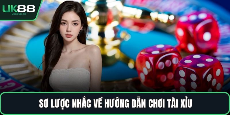 Hướng dẫn chơi tài xỉu Sơ lược nhắc về hướng dẫn chơi tài xỉu
