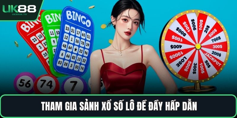 Tham gia sảnh xổ số lô đề đầy hấp dẫn
