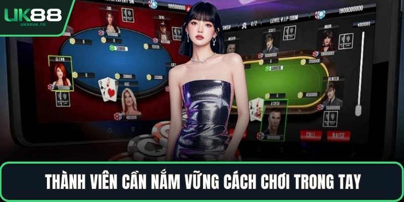 Poker miễn phí Thành viên cần nắm vững cách chơi trong tay