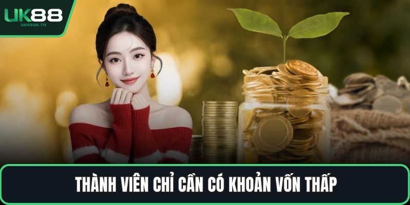 Thành viên chỉ cần có khoản vốn thấp