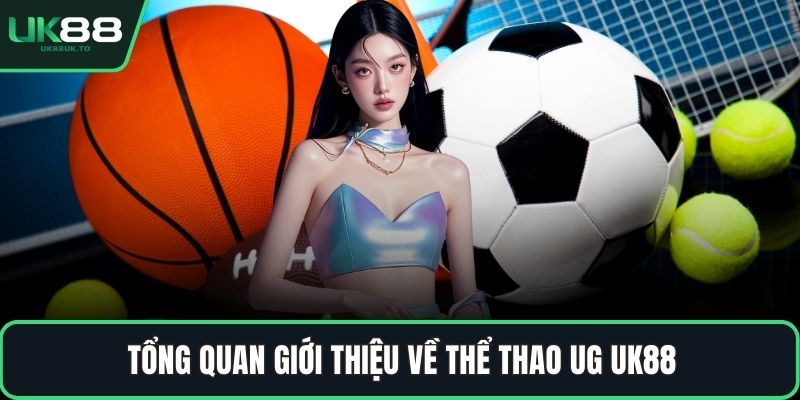 Thể thao UG Tổng quan giới thiệu về thể thao UG UK88