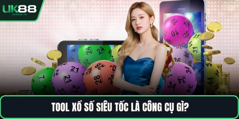 Tool xổ số siêu tốc là công cụ gì?