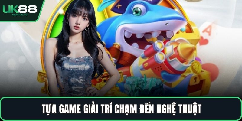 Tựa game giải trí chạm đến nghệ thuật