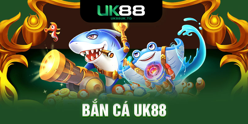 Phòng bắn cá UK88 – hiệu ứng 3D sống động và phần thưởng giá trị